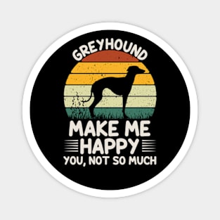 Greyhound Make Me Happy You Not So Much Magnet